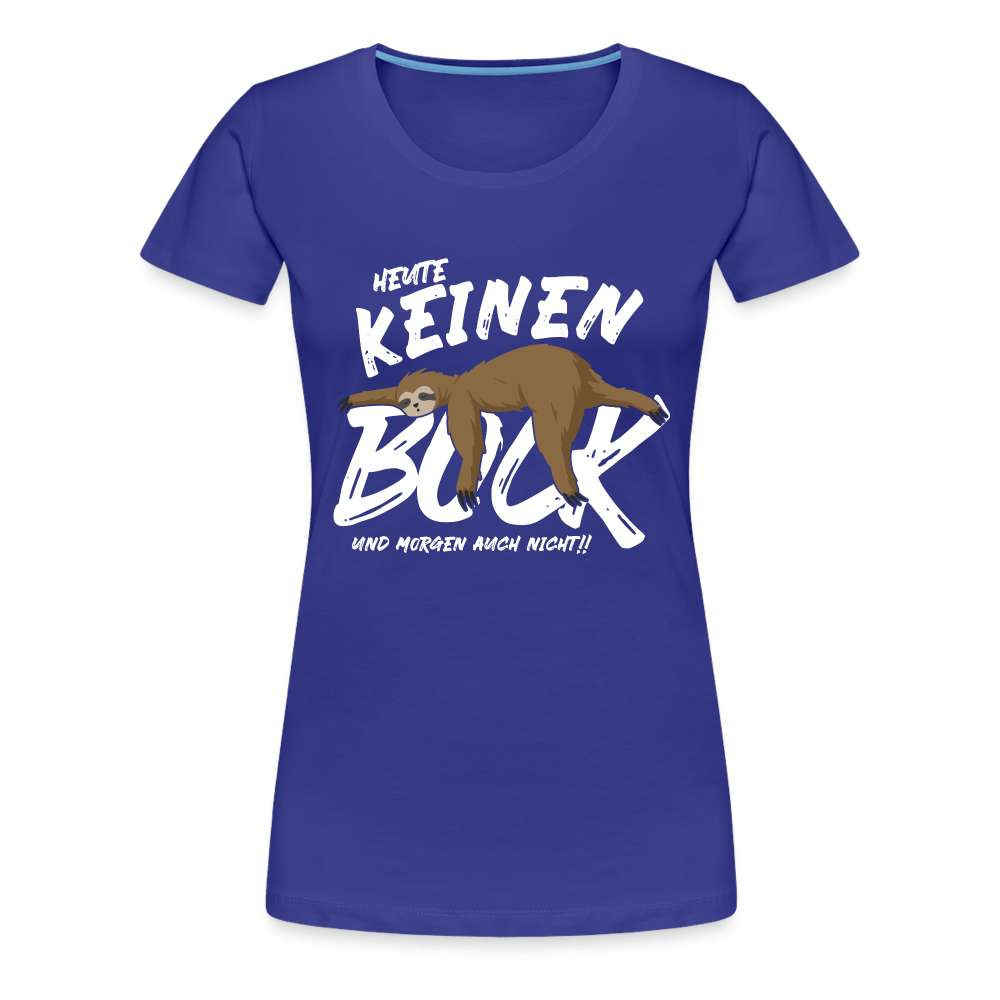 Lustiges Faultier - Heute keinen Bock - Morgen auch nicht - witziges Frauen Premium T-Shirt - Königsblau