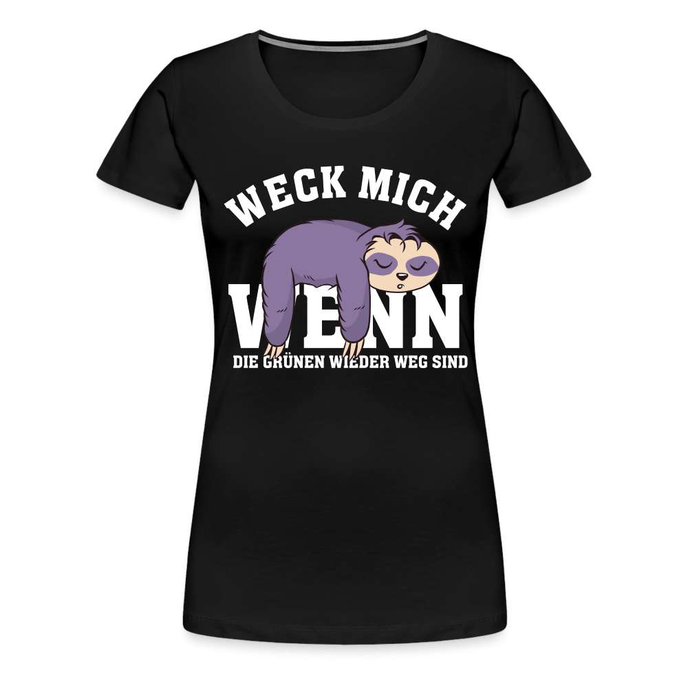 Faultier - Weck mich wenn die Grünen wieder weg sind - Lustiges Frauen Premium T-Shirt - Schwarz