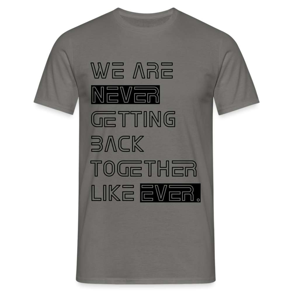 We Are Never Getting Back Together Like Ever T-Shirt - Graphit