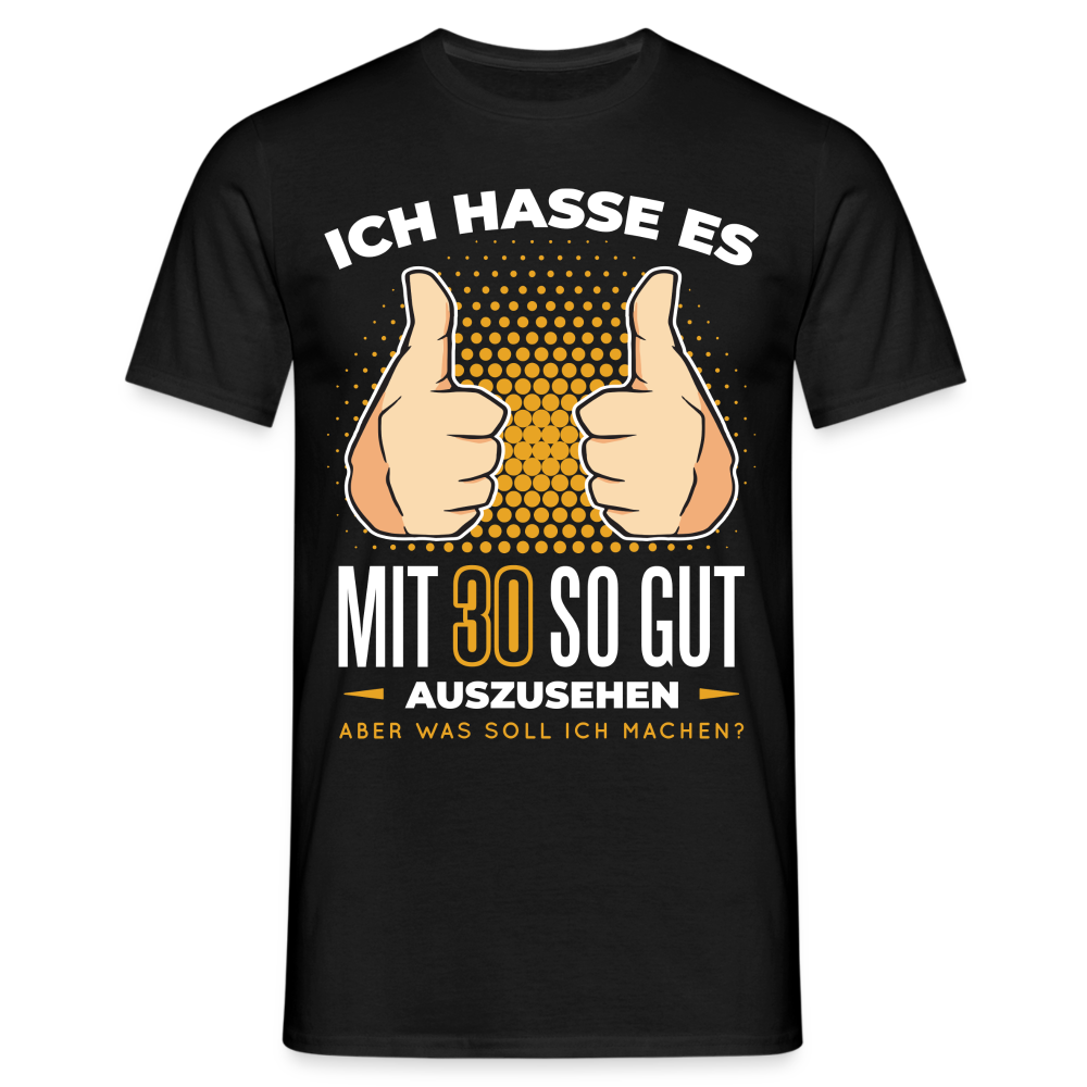 30. Geburtstag - Ich hasse es mit 30 so gut auszusehen - Geschenk T-Shirt - Schwarz