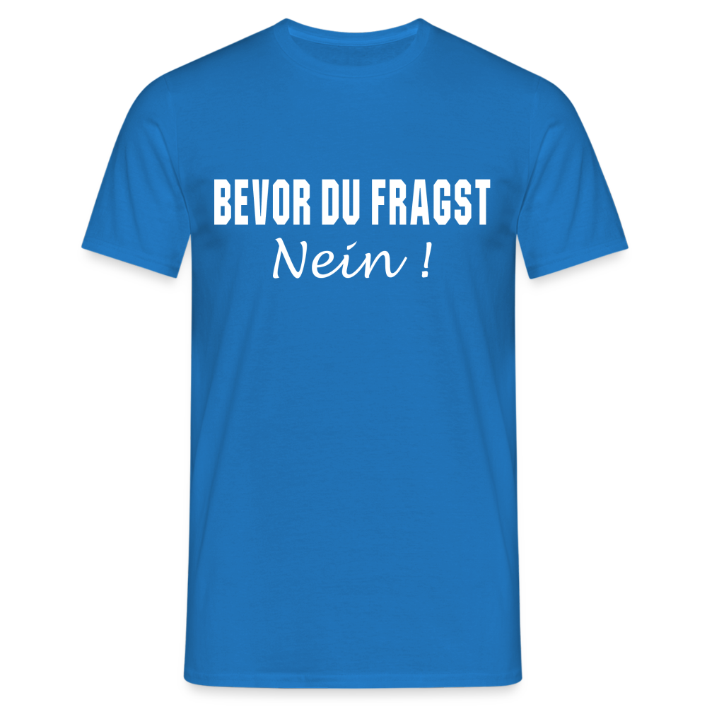 Bevor Du Fragst NEIN Lustiges Sarkasmus T-Shirt - Royalblau