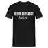 Bevor Du Fragst NEIN Lustiges Sarkasmus T-Shirt - Schwarz