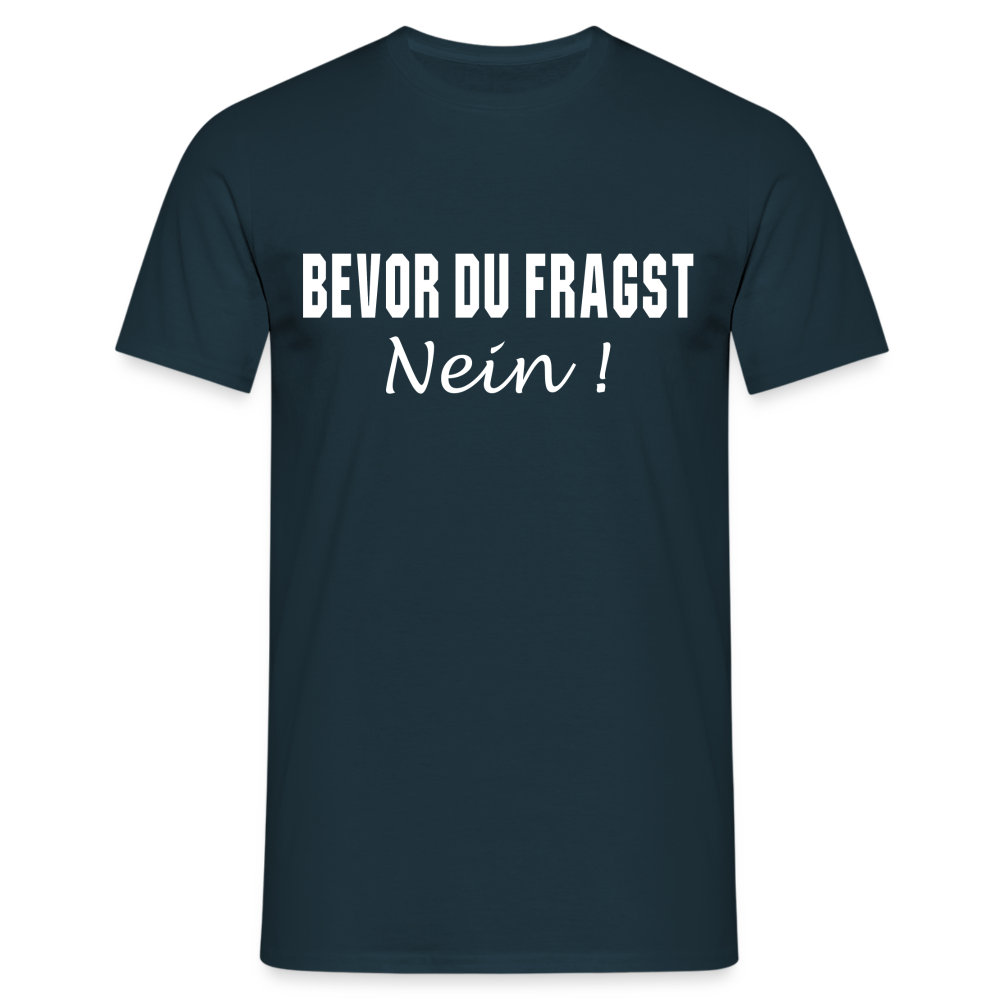 Bevor Du Fragst NEIN Lustiges Sarkasmus T-Shirt - Navy