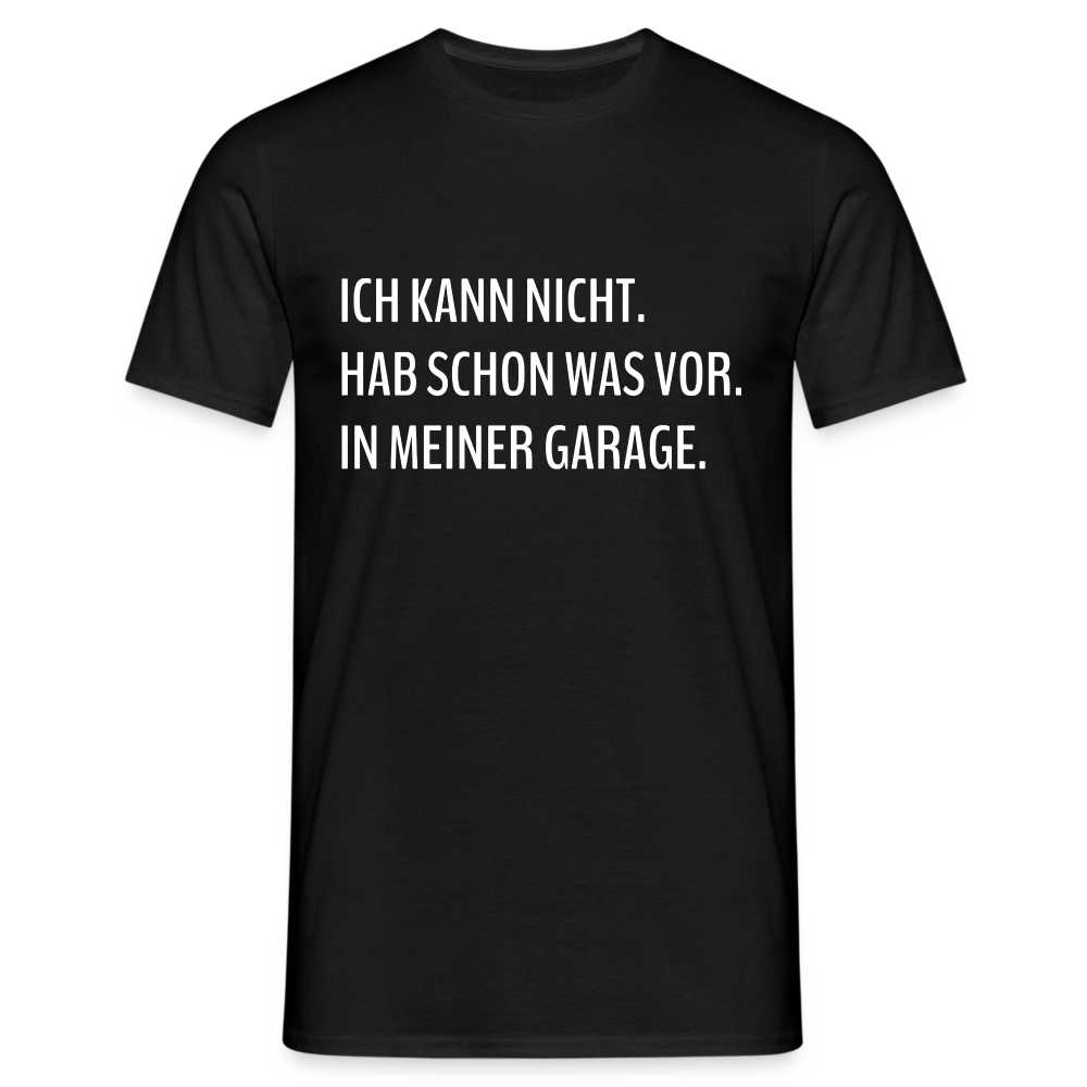 Keine Zeit habe schon was vor in meiner Garage Lustiges T-Shirt - Schwarz