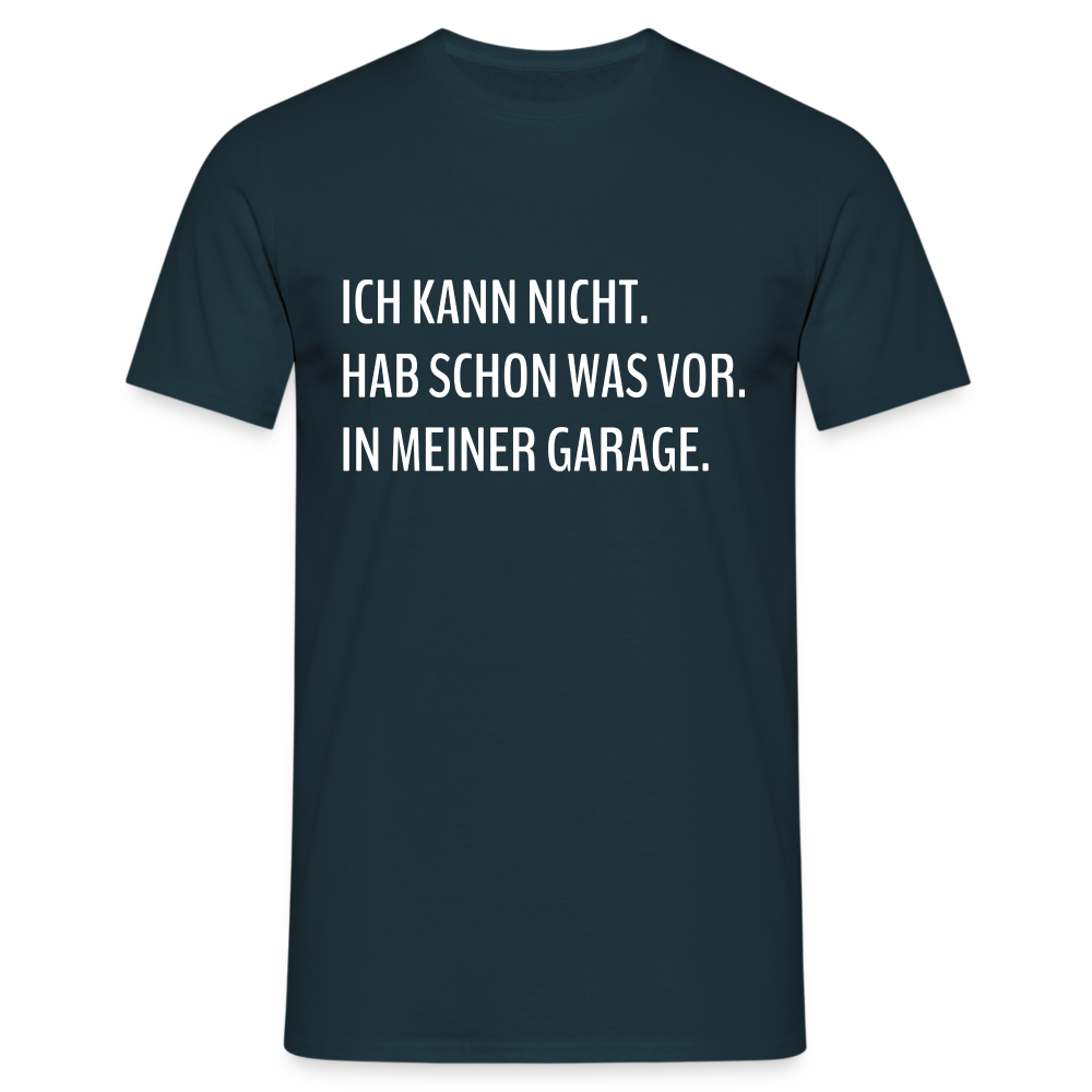 Keine Zeit habe schon was vor in meiner Garage Lustiges T-Shirt - Navy