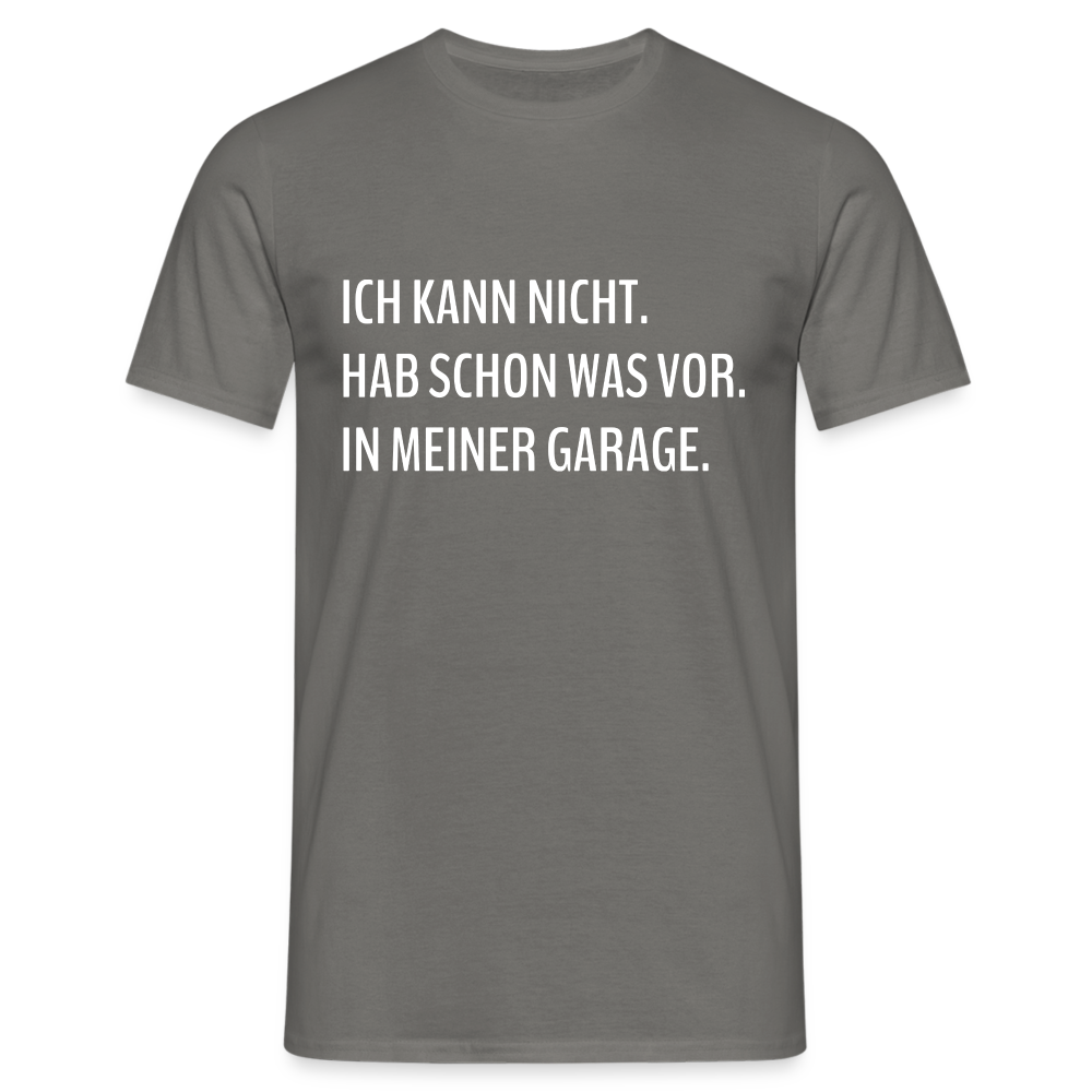 Keine Zeit habe schon was vor in meiner Garage Lustiges T-Shirt - Graphit