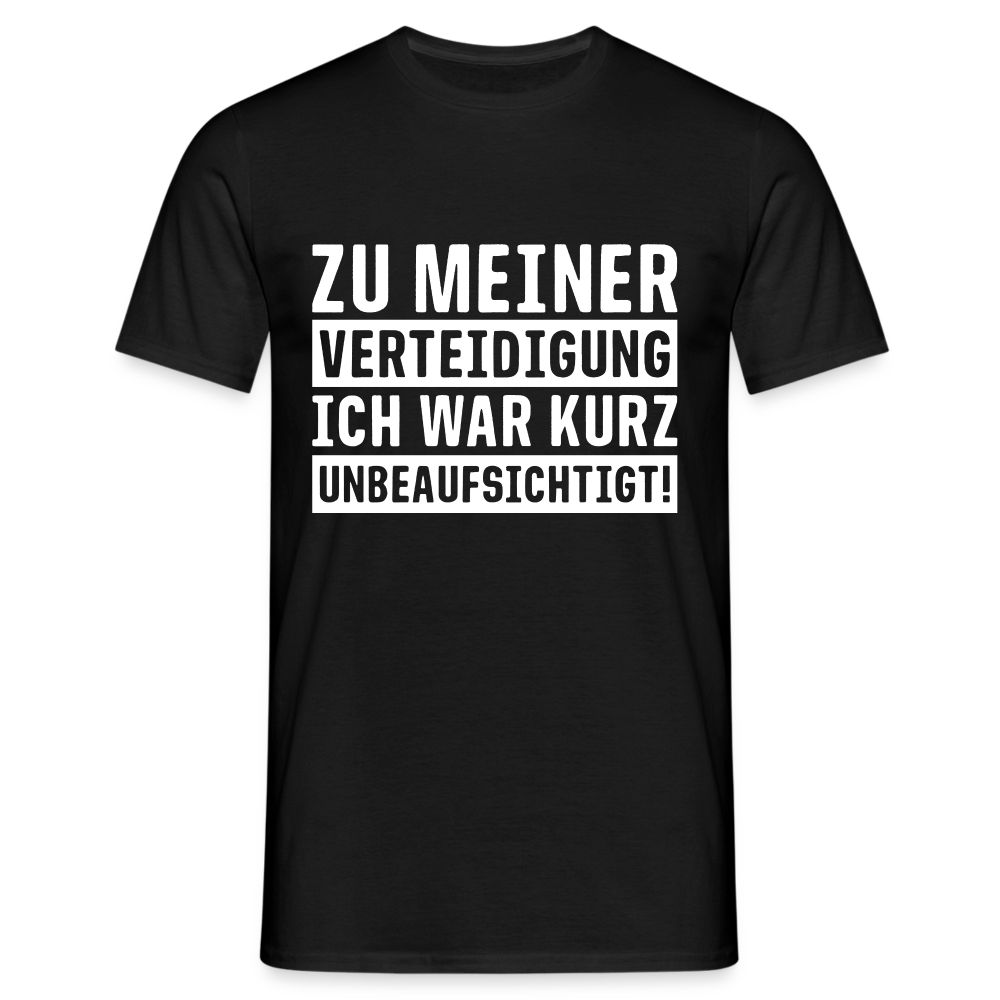 Lustiger Spruch zu meiner Verteidigung - ich war ohne Aufsicht T-Shirt - Schwarz
