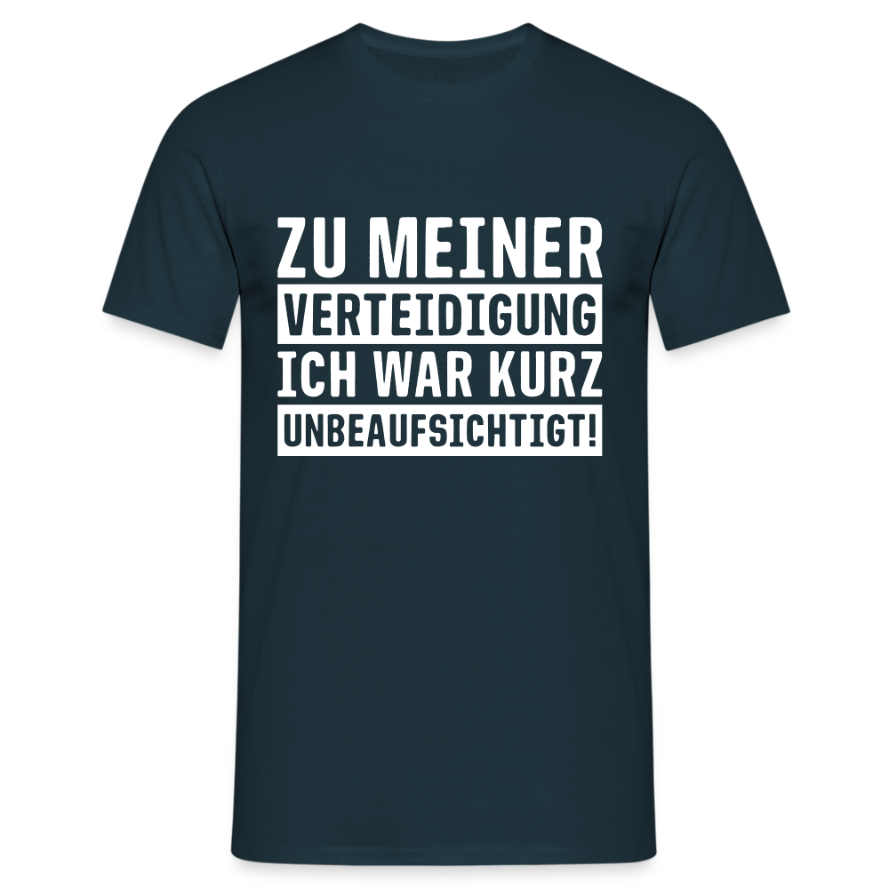 Lustiger Spruch zu meiner Verteidigung - ich war ohne Aufsicht T-Shirt - Navy