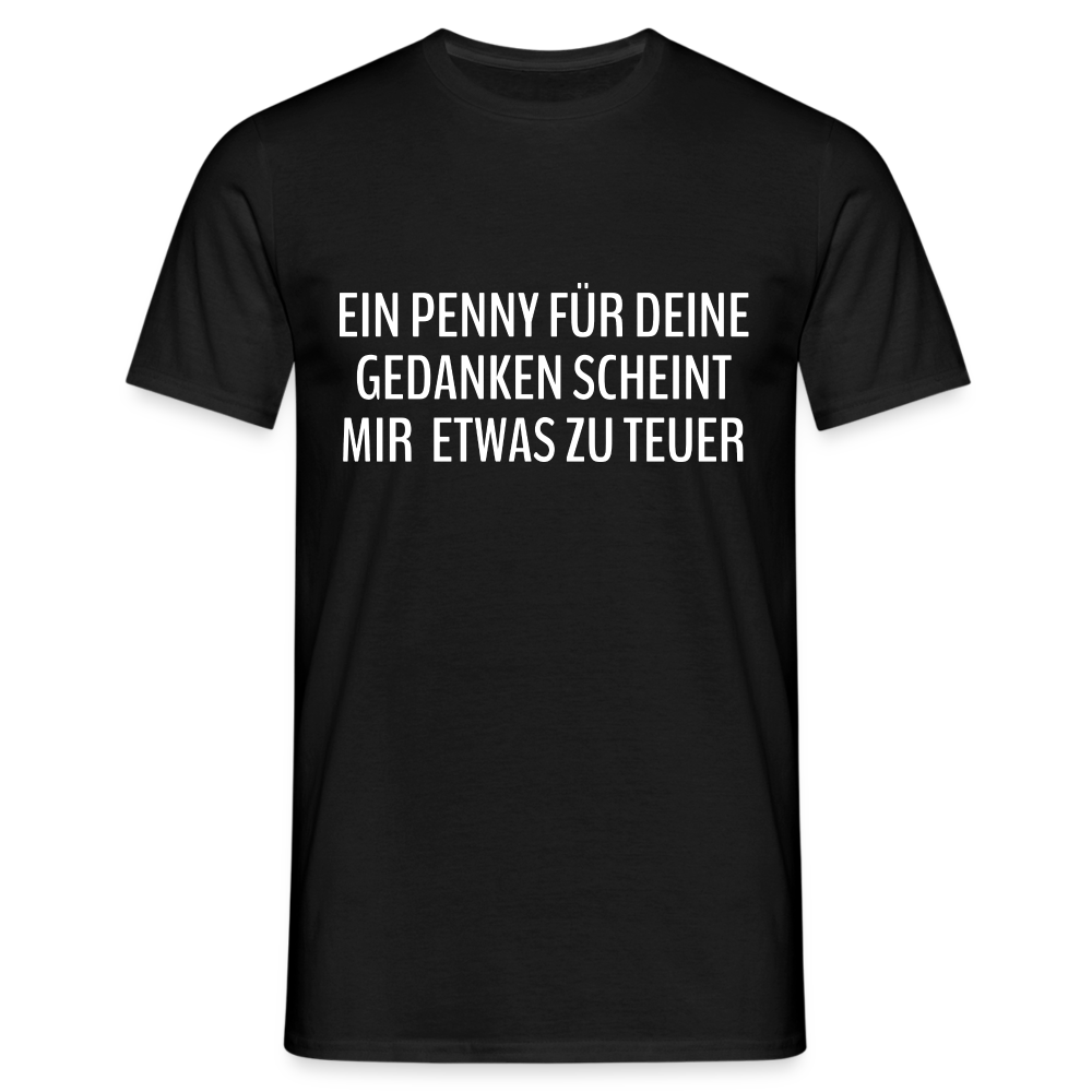 Lustiger Spruch ein Penny für deine Gedanken - etwas teuer witziges T-Shirt - Schwarz