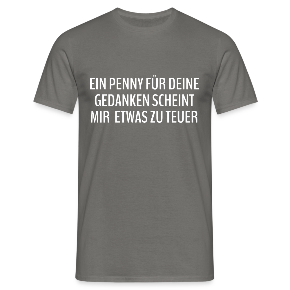 Lustiger Spruch ein Penny für deine Gedanken - etwas teuer witziges T-Shirt - Graphit