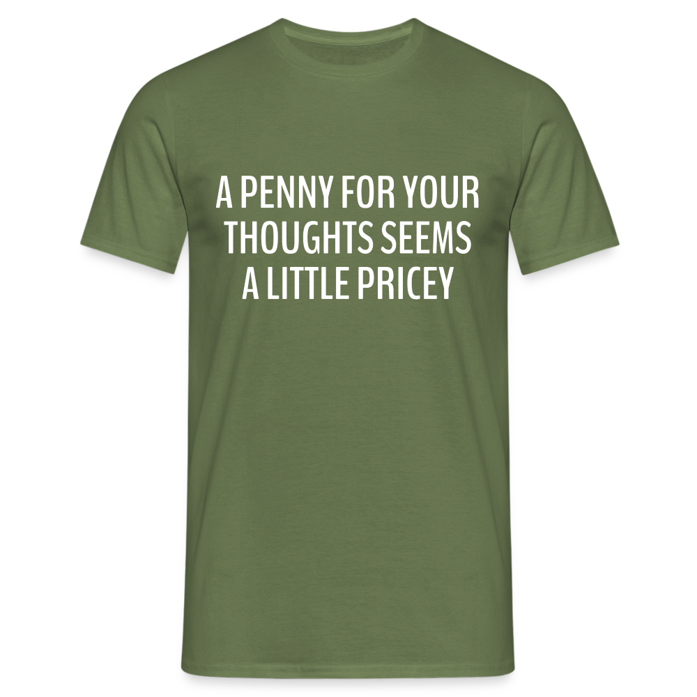 Lustiger Spruch ein Penny für deine Gedanken - etwas teuer witziges T-Shirt - Militärgrün