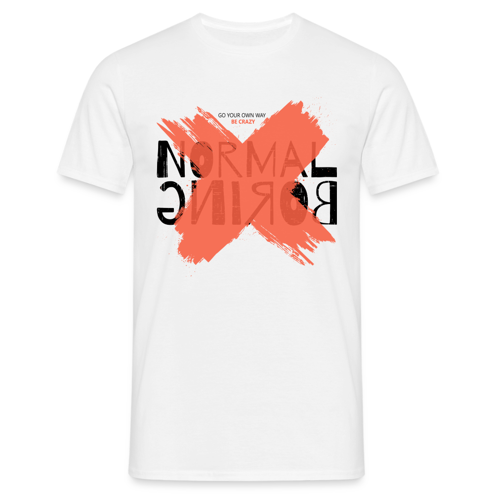 Statement sei verrückt - nicht normal Lustiges T-Shirt - weiß