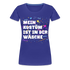 Lustiges Faschings Shirt Mein Kostüm ist in der Wäsche Karneval Frauen T-Shirt - Königsblau