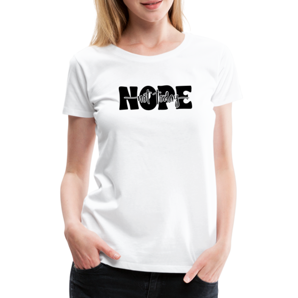 NOPE Not Today - Nicht heute - Keine Lust - Frauen Premium T-Shirt - weiß