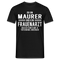 Maurer T-Shirt Bin Maurer und kein Frauenarzt Lustiges Witziges Shirt - Schwarz