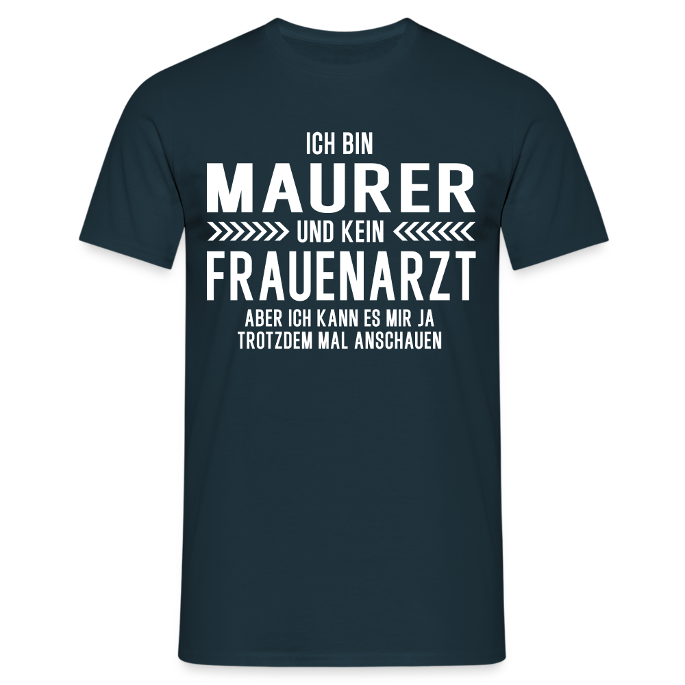 Maurer T-Shirt Bin Maurer und kein Frauenarzt Lustiges Witziges Shirt - Navy