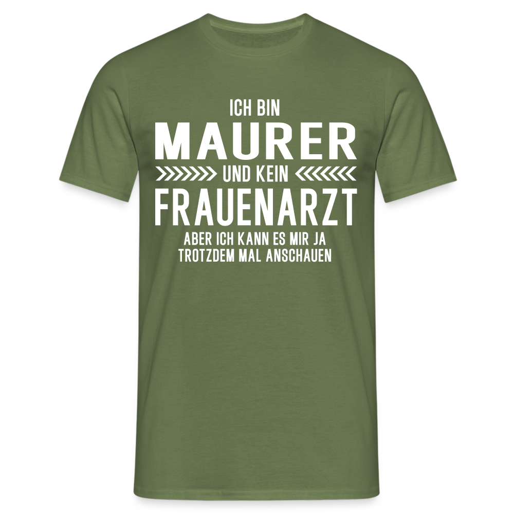 Maurer T-Shirt Bin Maurer und kein Frauenarzt Lustiges Witziges Shirt - Militärgrün
