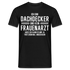 Dachdecker T-Shirt Bin Dachdecker und kein Frauenarzt Lustiges Witziges Shirt - Schwarz
