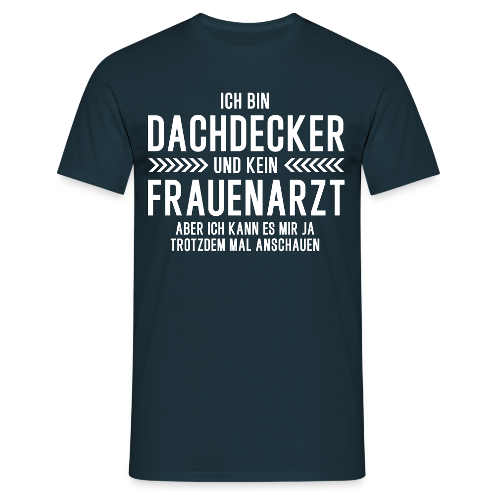 Dachdecker T-Shirt Bin Dachdecker und kein Frauenarzt Lustiges Witziges Shirt - Navy