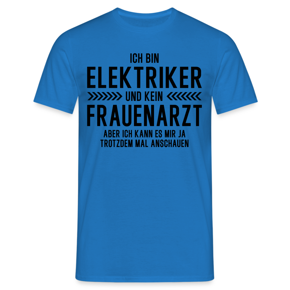 Elektriker T-Shirt Bin Elektriker und kein Frauenarzt Lustiges Witziges Shirt - Royalblau