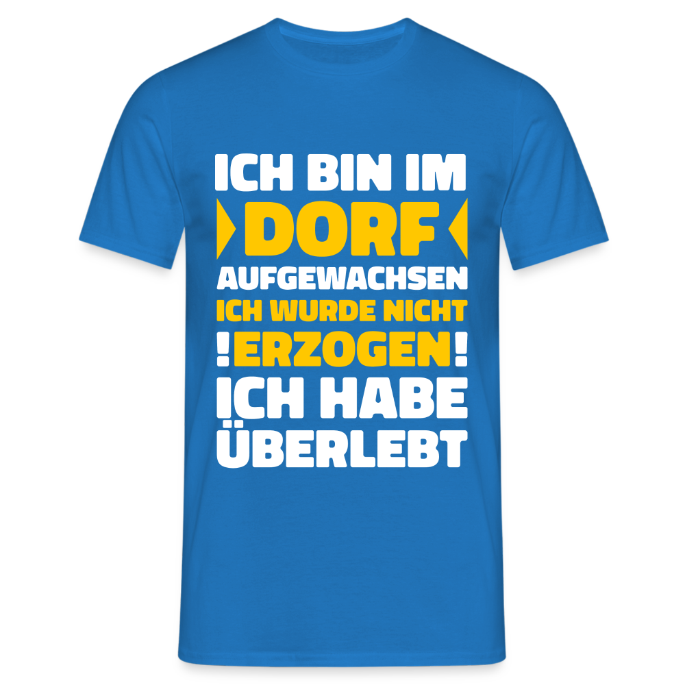 Bin im Dorf aufgewachsen - Dorf Kind - Auf dem Lang aufgewachsen Lustiges T-Shirt - Royalblau