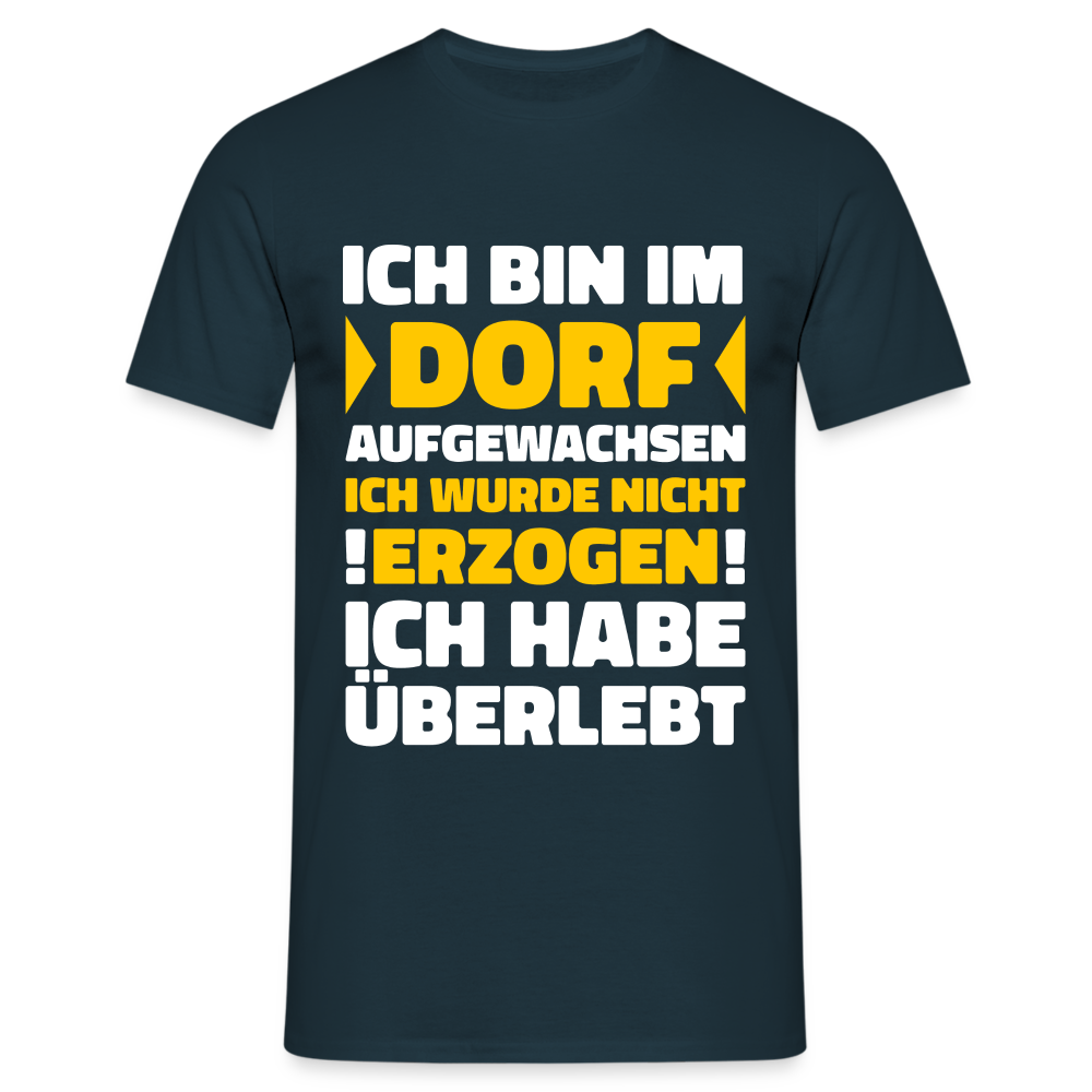 Bin im Dorf aufgewachsen - Dorf Kind - Auf dem Lang aufgewachsen Lustiges T-Shirt - Navy
