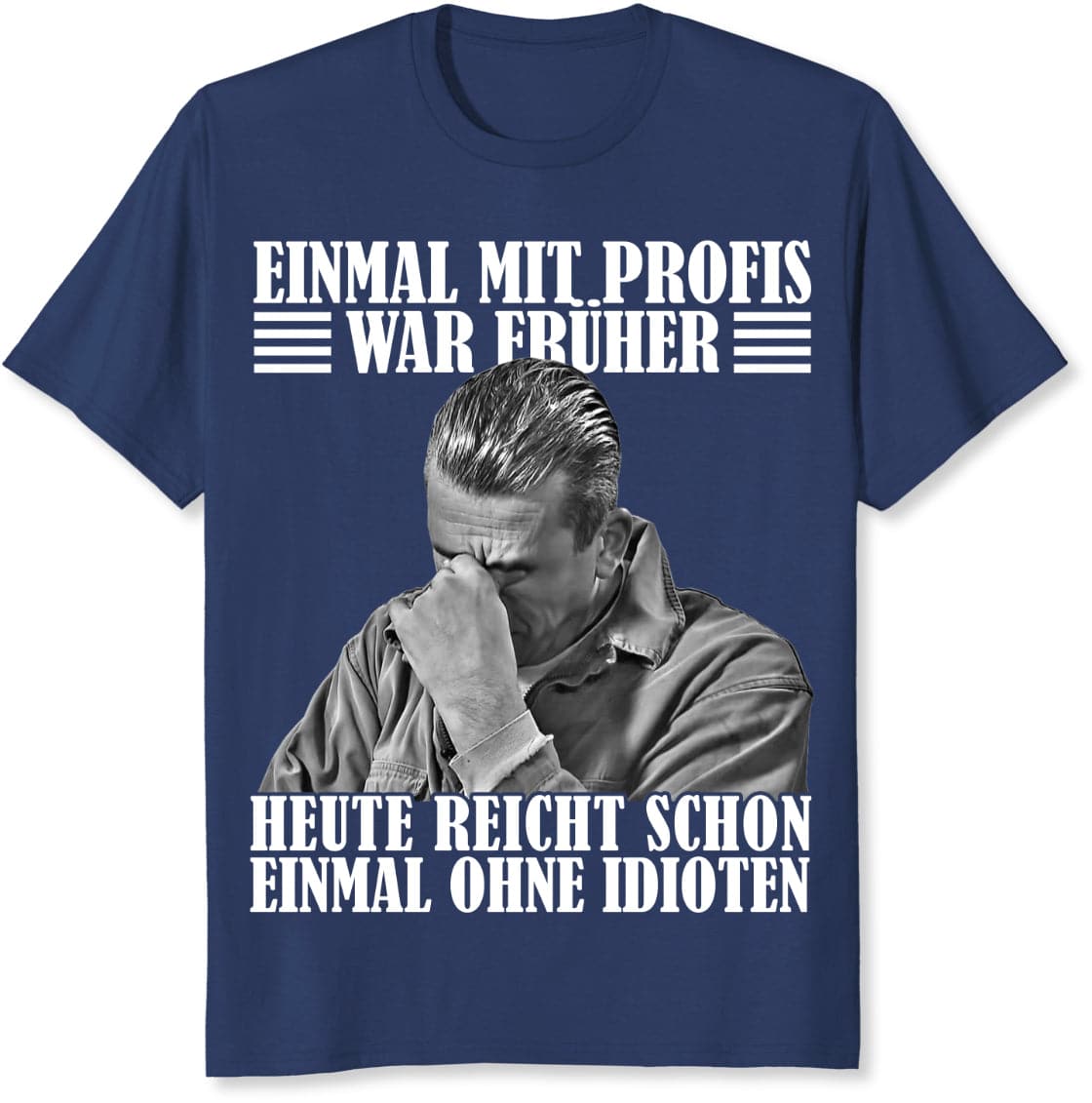 Einmal mit Profis war früher - heute reicht schon einmal ohne Idioten - Werkstatt T-Shirt