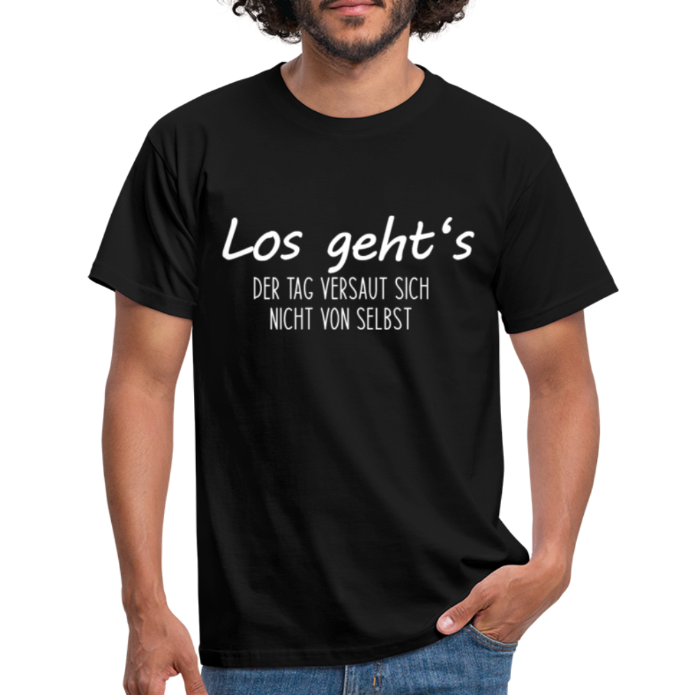 Los gehts - der Tag versaut sich nicht von selbst Lustiges T-Shirt - Schwarz