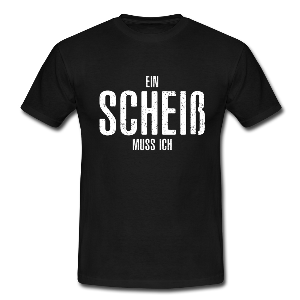 Ein Scheiß Muss Ich - Lustig Sarkastisch T-Shirt - Schwarz
