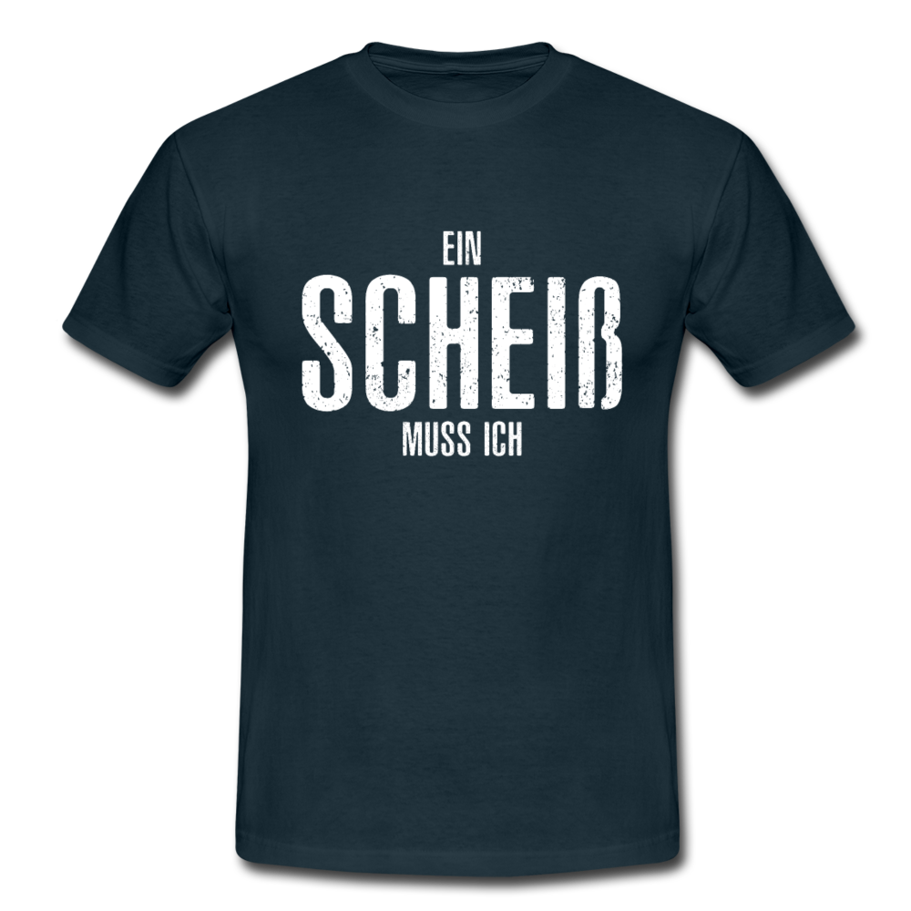Ein Scheiß Muss Ich - Lustig Sarkastisch T-Shirt - Navy