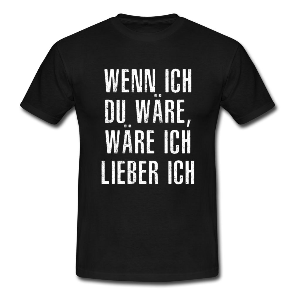 Wenn ich Du wäre, wäre ich lieber ich - Lustig Sarkasmus T-Shirt - Schwarz