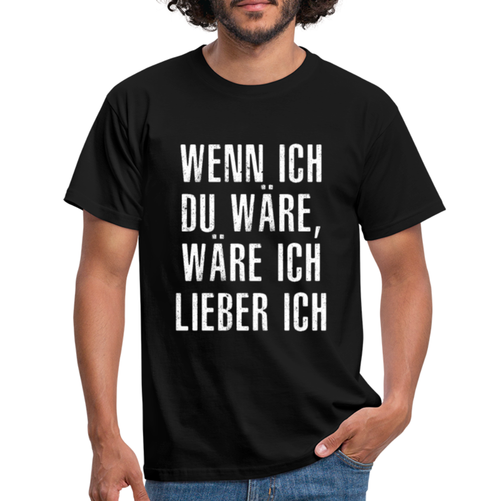 Wenn ich Du wäre, wäre ich lieber ich - Lustig Sarkasmus T-Shirt - Schwarz