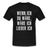 Wenn ich Du wäre, wäre ich lieber ich - Lustig Sarkasmus T-Shirt - Schwarz