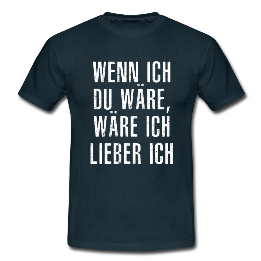 Wenn ich Du wäre, wäre ich lieber ich - Lustig Sarkasmus T-Shirt - Navy