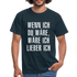 Wenn ich Du wäre, wäre ich lieber ich - Lustig Sarkasmus T-Shirt - Navy