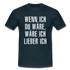 Wenn ich Du wäre, wäre ich lieber ich - Lustig Sarkasmus T-Shirt - Navy
