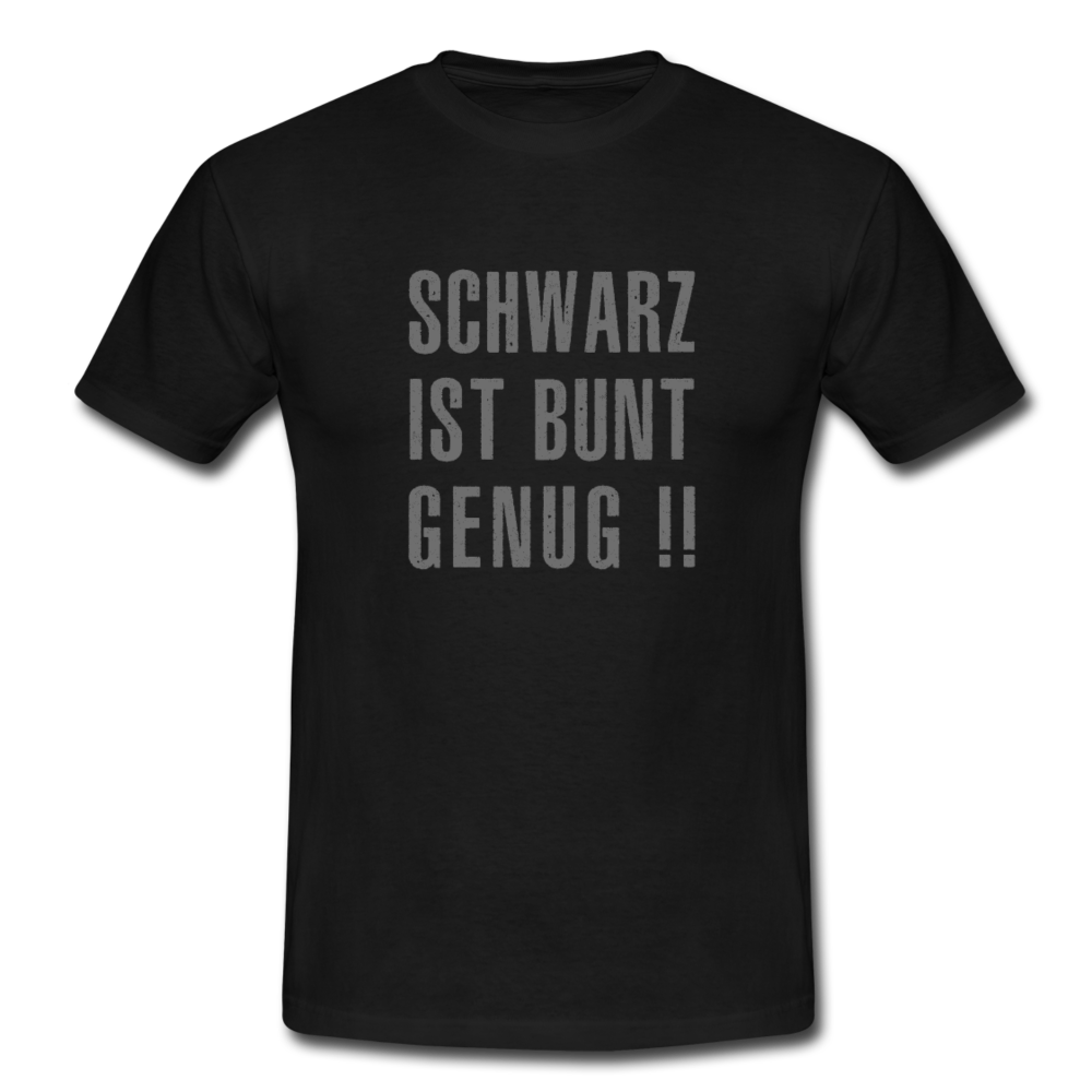 Schwarz ist Bunt genug Lustig Sarkasmus T-Shirt - Schwarz