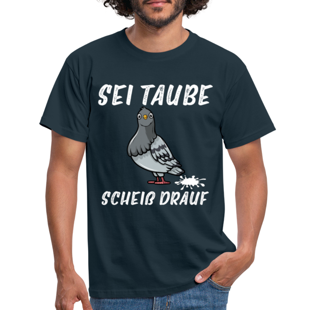 Sei Taube - Scheiß drauf Lustig Sarkasmus T-Shirt - Navy