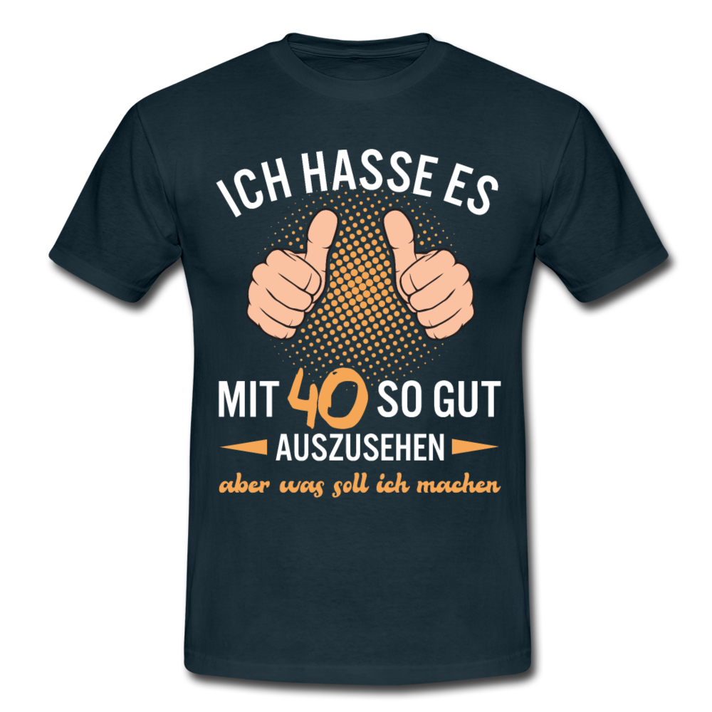 40. Geburtstag Geschenk Ich hasse es mit 40 so gut auszusehen T-Shirt - Navy