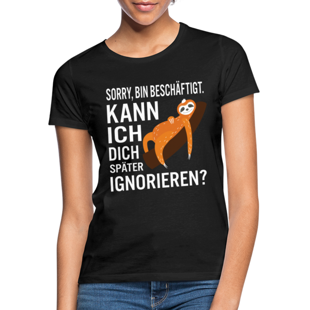 Faultier bin beschäftigt kann ich dich später ignorieren lustiges Frauen T-Shirt - Schwarz