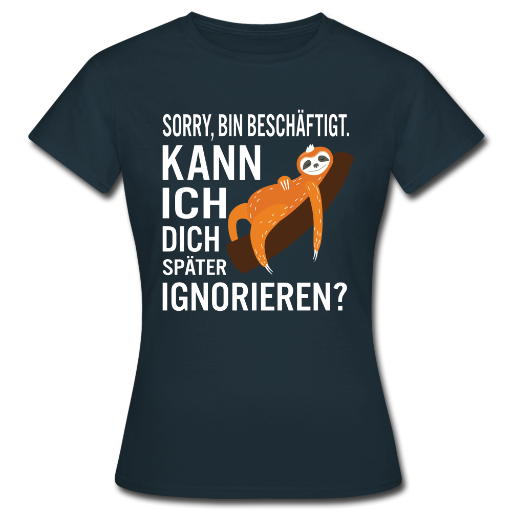 Faultier bin beschäftigt kann ich dich später ignorieren lustiges Frauen T-Shirt - Navy