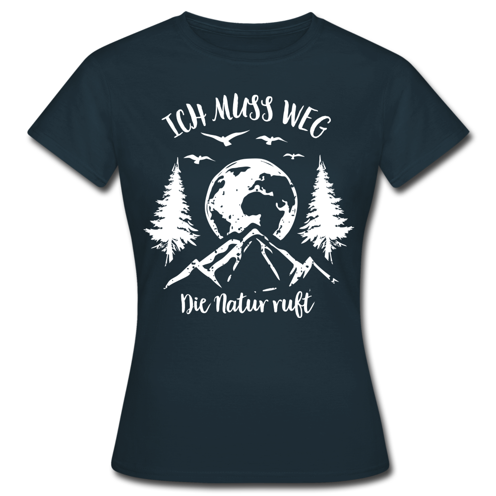 Berge Bergfreunde Wandern Ich muss weg die Natur ruft Frauen T-Shirt - Navy
