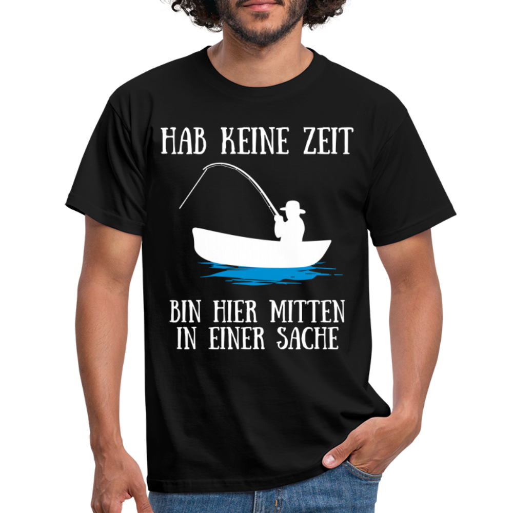 Angeln Angler Hab Keine Zeit Bin Mitten In Einer Sache Lustiges T-Shirt - Schwarz
