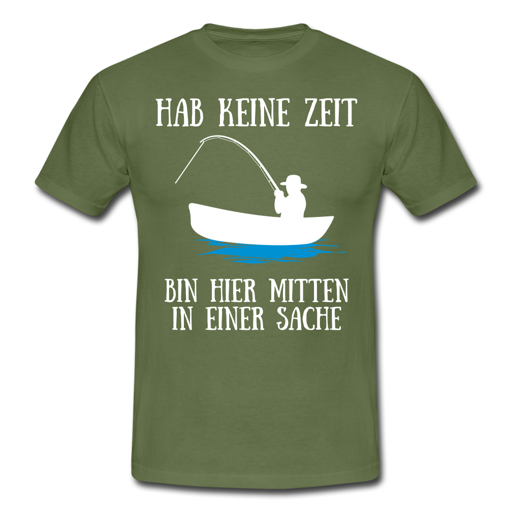 Angeln Angler Hab Keine Zeit Bin Mitten In Einer Sache Lustiges T-Shirt - Militärgrün