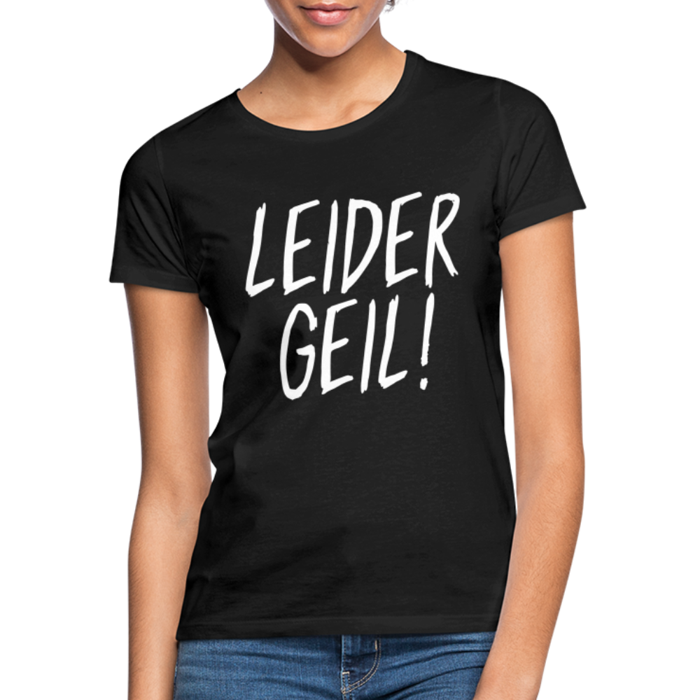 Leider Geil Lustiges Frauen T-Shirt - Schwarz