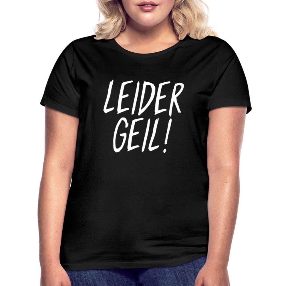 Leider Geil Lustiges Frauen T-Shirt - Schwarz
