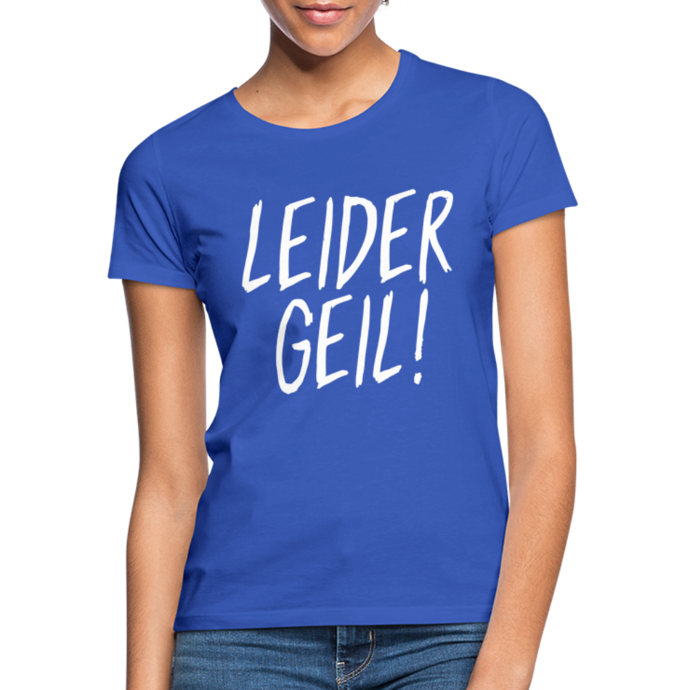 Leider Geil Lustiges Frauen T-Shirt - Royalblau