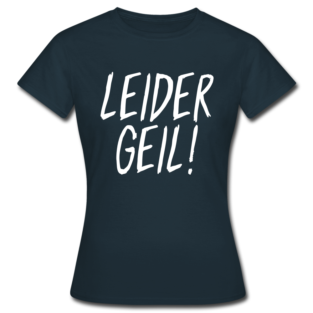 Leider Geil Lustiges Frauen T-Shirt - Navy