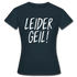 Leider Geil Lustiges Frauen T-Shirt - Navy