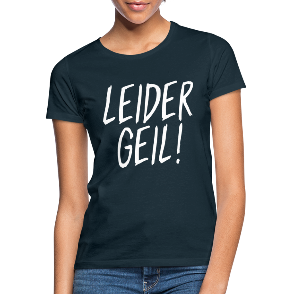 Leider Geil Lustiges Frauen T-Shirt - Navy